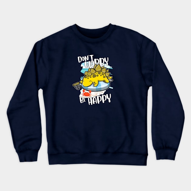 Don't Worry Be Happy - Summer Stegosaurus Crewneck Sweatshirt by DinoMart